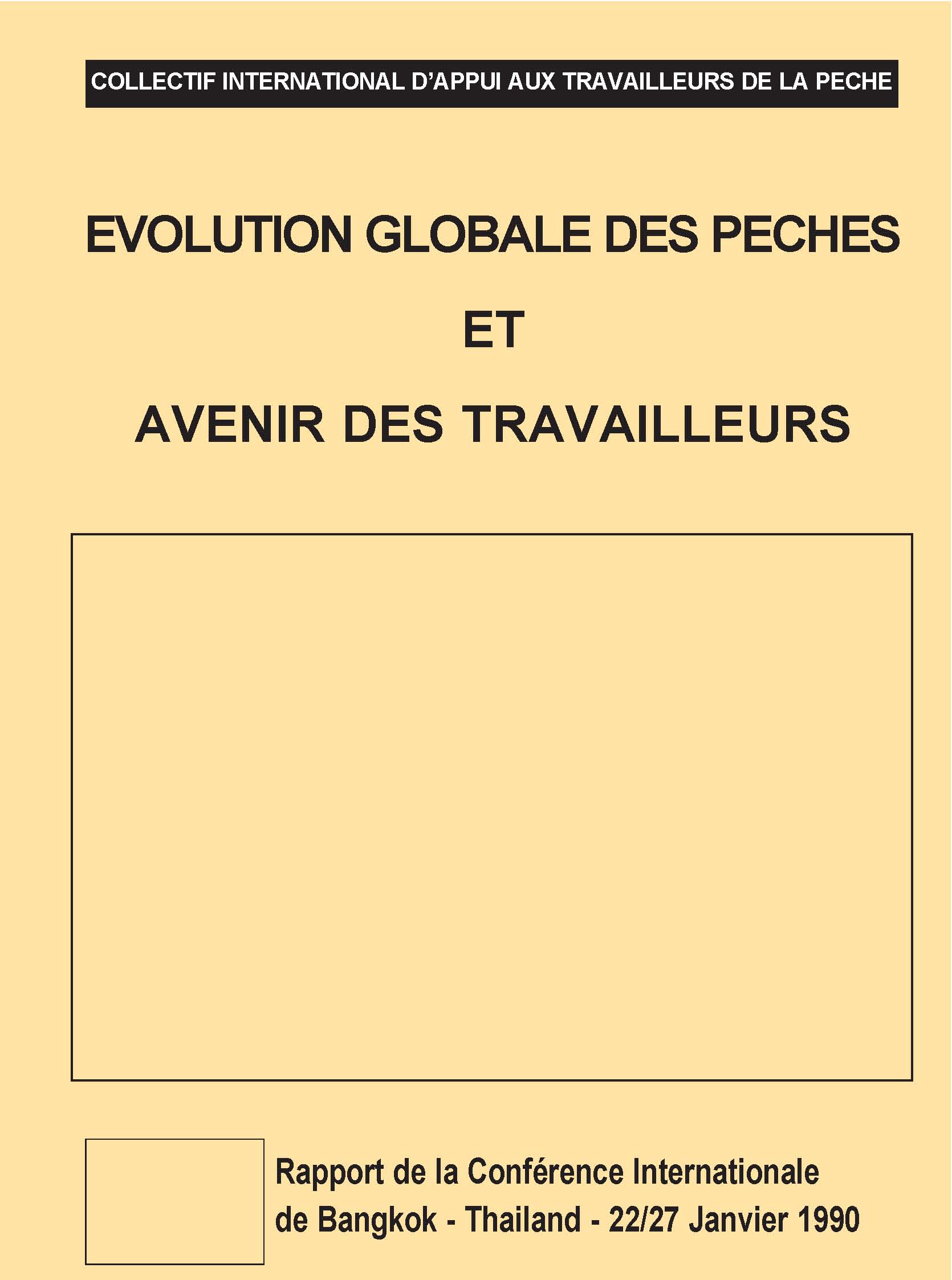 Évolution globale des pêches et avenir des travailleurs (Rapport de la Conférence internationale de Bangkok, Thailande, 22-27 janvier 1990