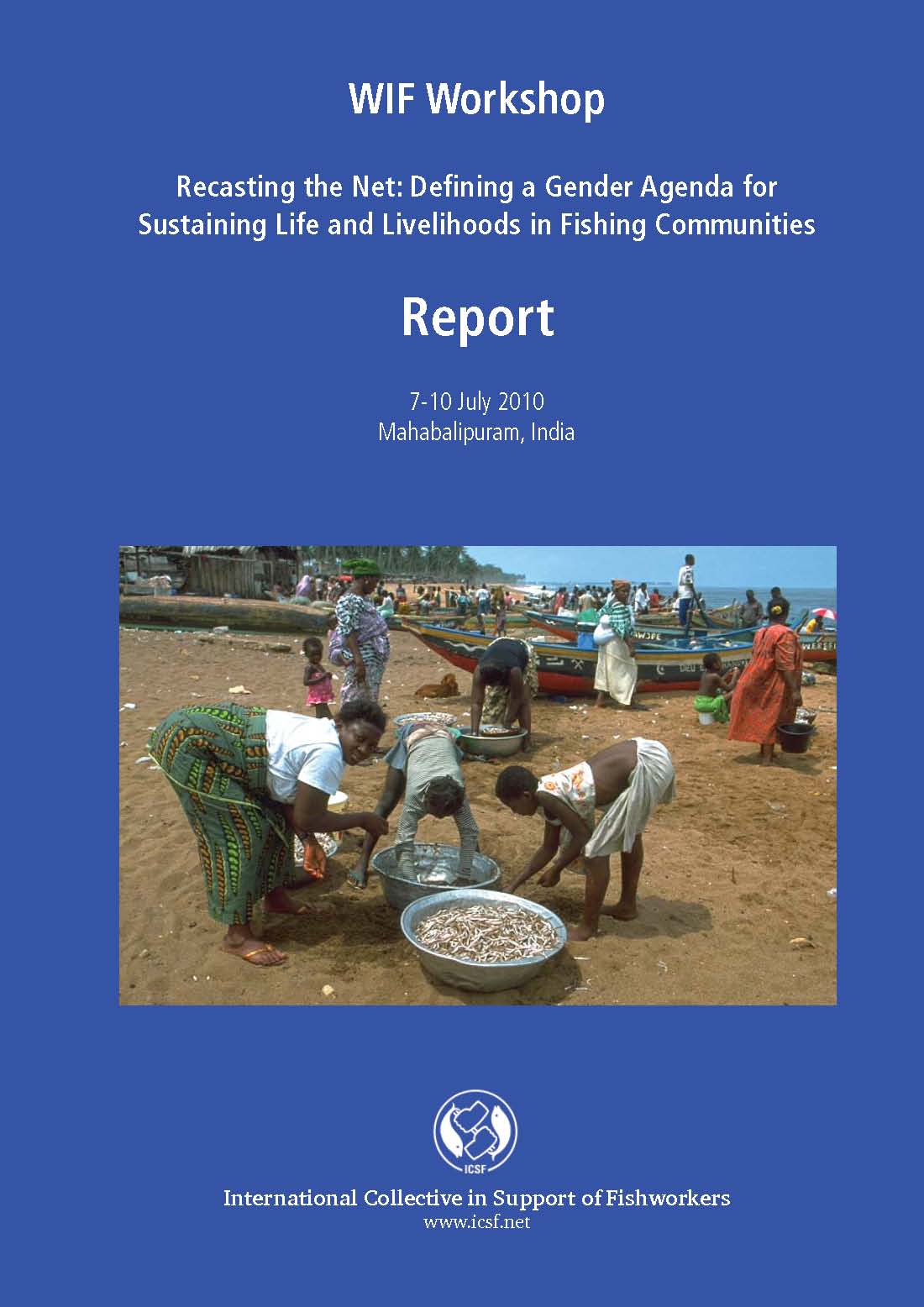 WIF Workshop on Recasting the Net: Defining a Gender Agenda for Sustaining Life and Livelihoods in Fishing Communities, Mahabalipuram, India, 7-10 July 2010