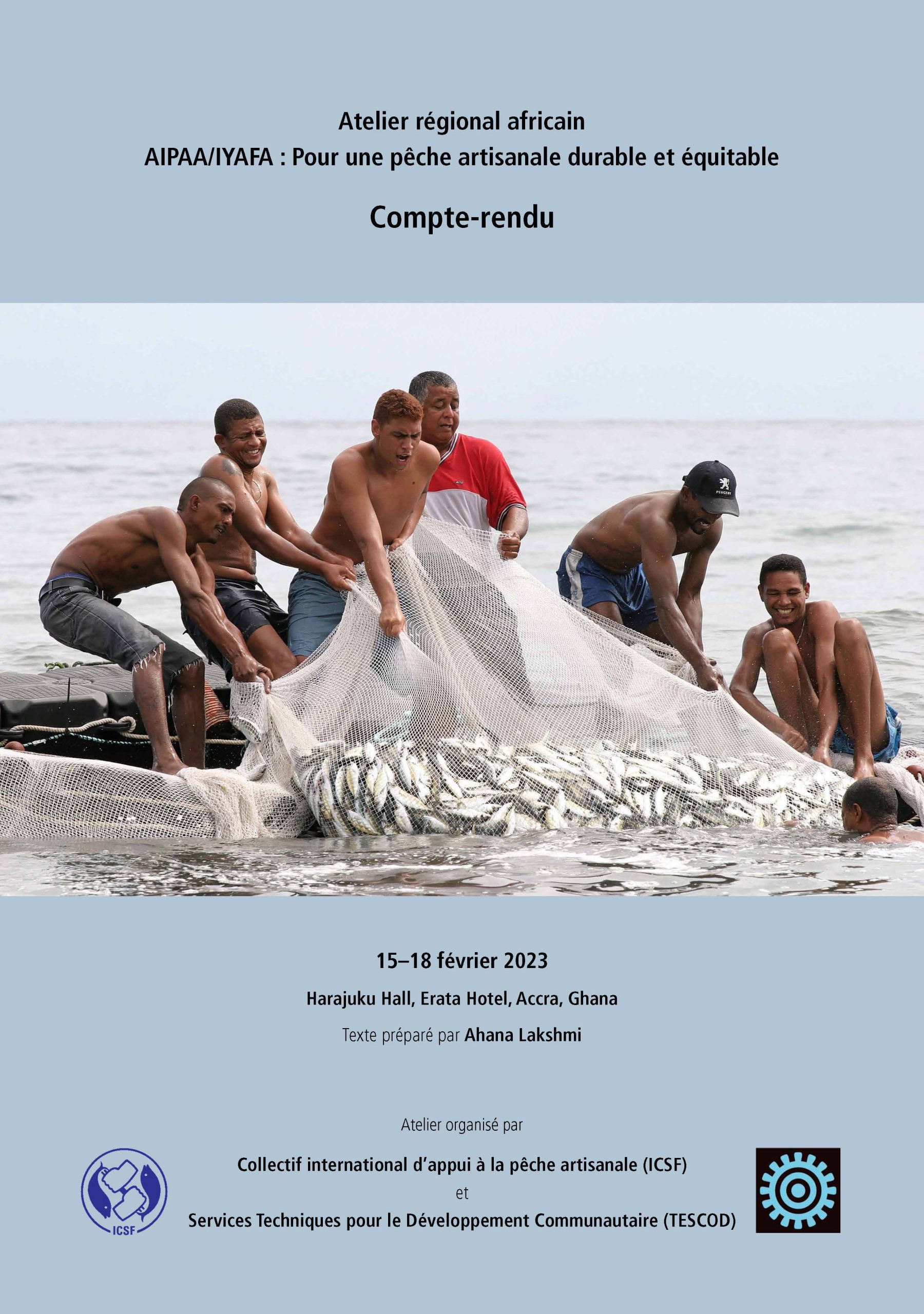 Atelier régional africain AIPAA/IYAFA : Pour une pêche artisanale durable et equitable: Compte-rendu, 15–18 février 2023, Harajuku Hall, Erata Hotel, Accra, Ghana Texte préparé par Ahana Lakshmi